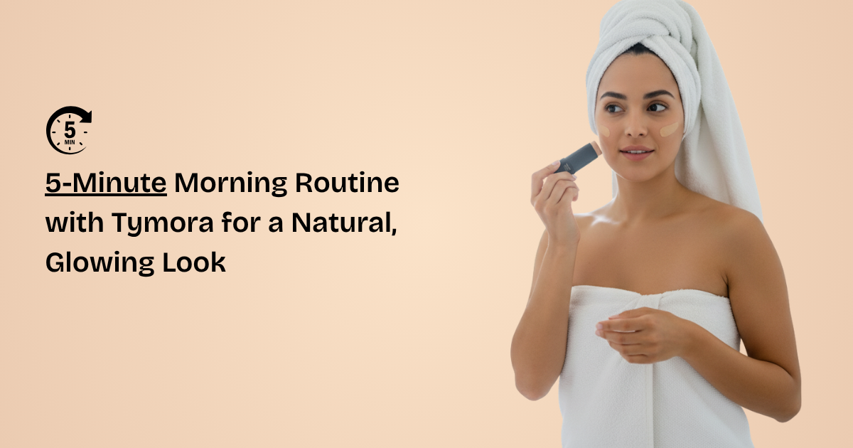 5-Minute Morning Routine with Tymora for a Natural, Glowing Look